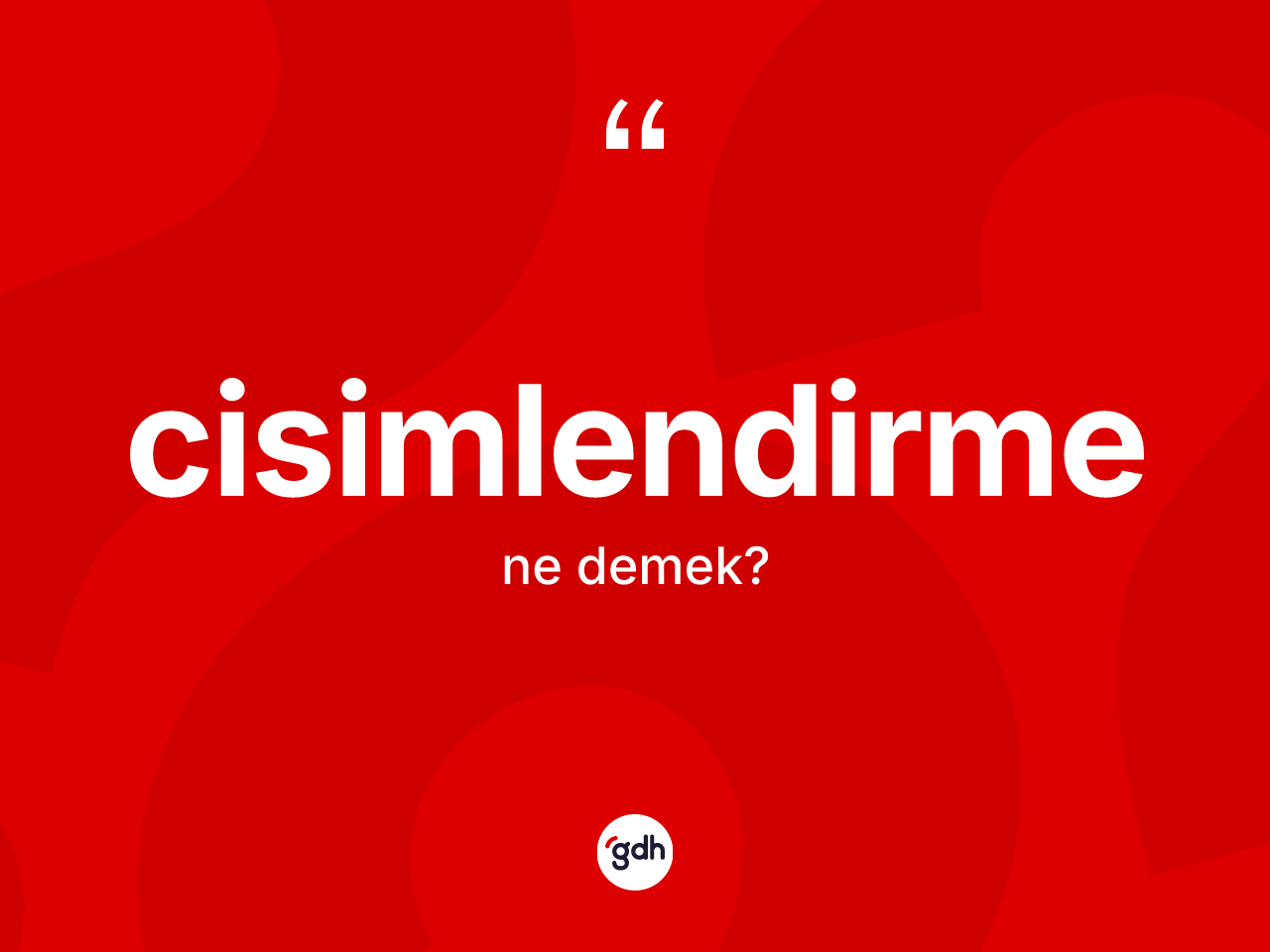 Cisimlendirme kelimesinin anlamı nedir? Cisimlendirmenin TDK'ya göre anlamı nedir?