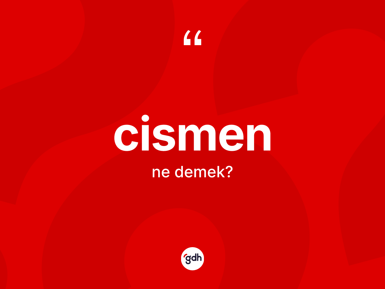 Cismen ne demek? Cismenin TDK'ya göre anlamı nedir?