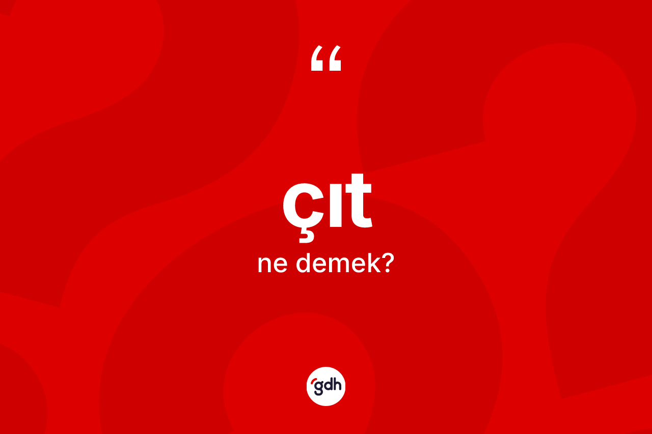 Çıt kelimesinin tanımı nedir? Çıtın halk arasındaki kullanımı nasıldır?