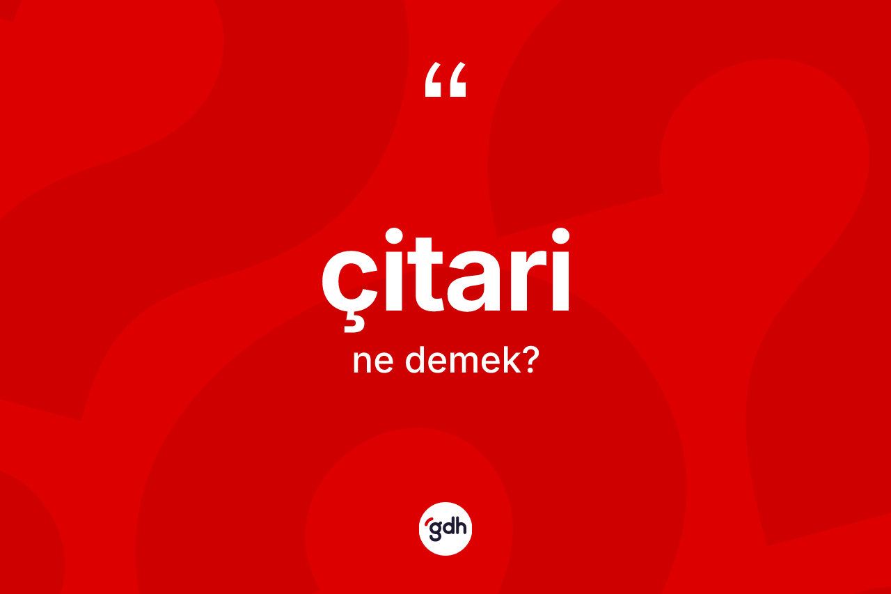 Çitari nedir? Çitarinin kısaca tanımı nedir?