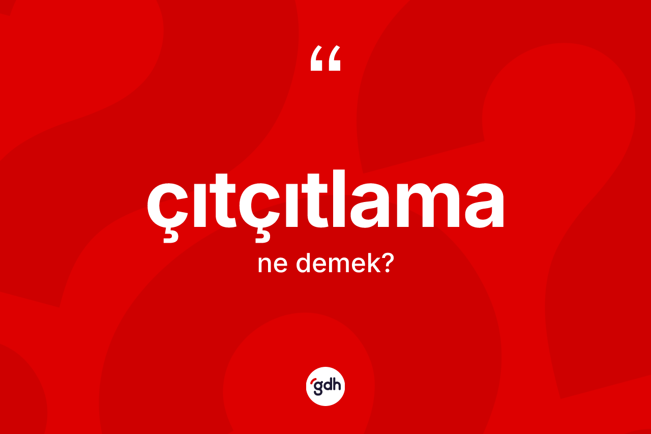 Çıtçıtlama kelimesinin anlamı nedir? Çıtçıtlamanın sözlükteki anlamı nedir?