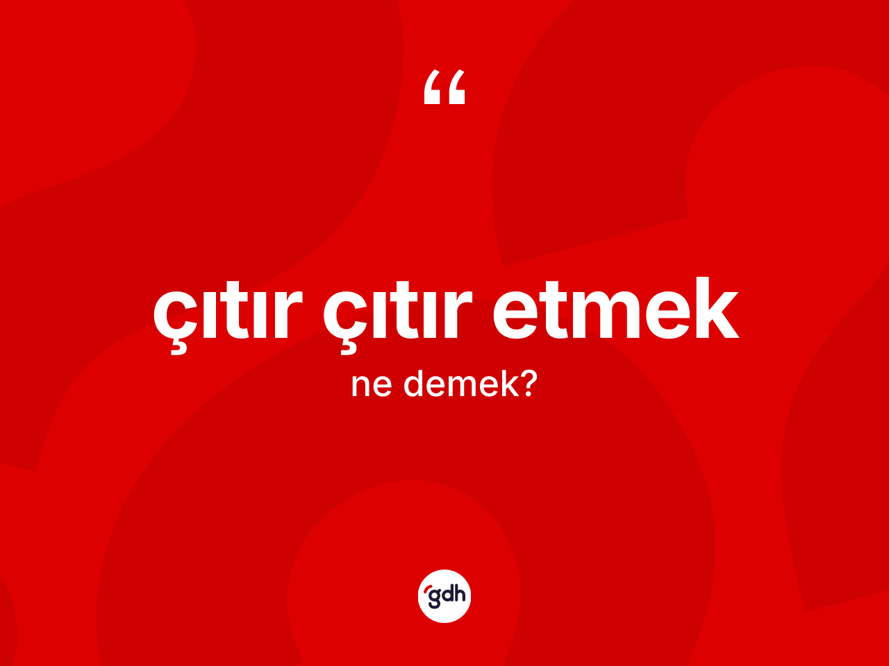 Çıtır çıtır etmek ifadesi ne demektir? Çıtır çıtır etmek ifadesi nerede kullanılır?