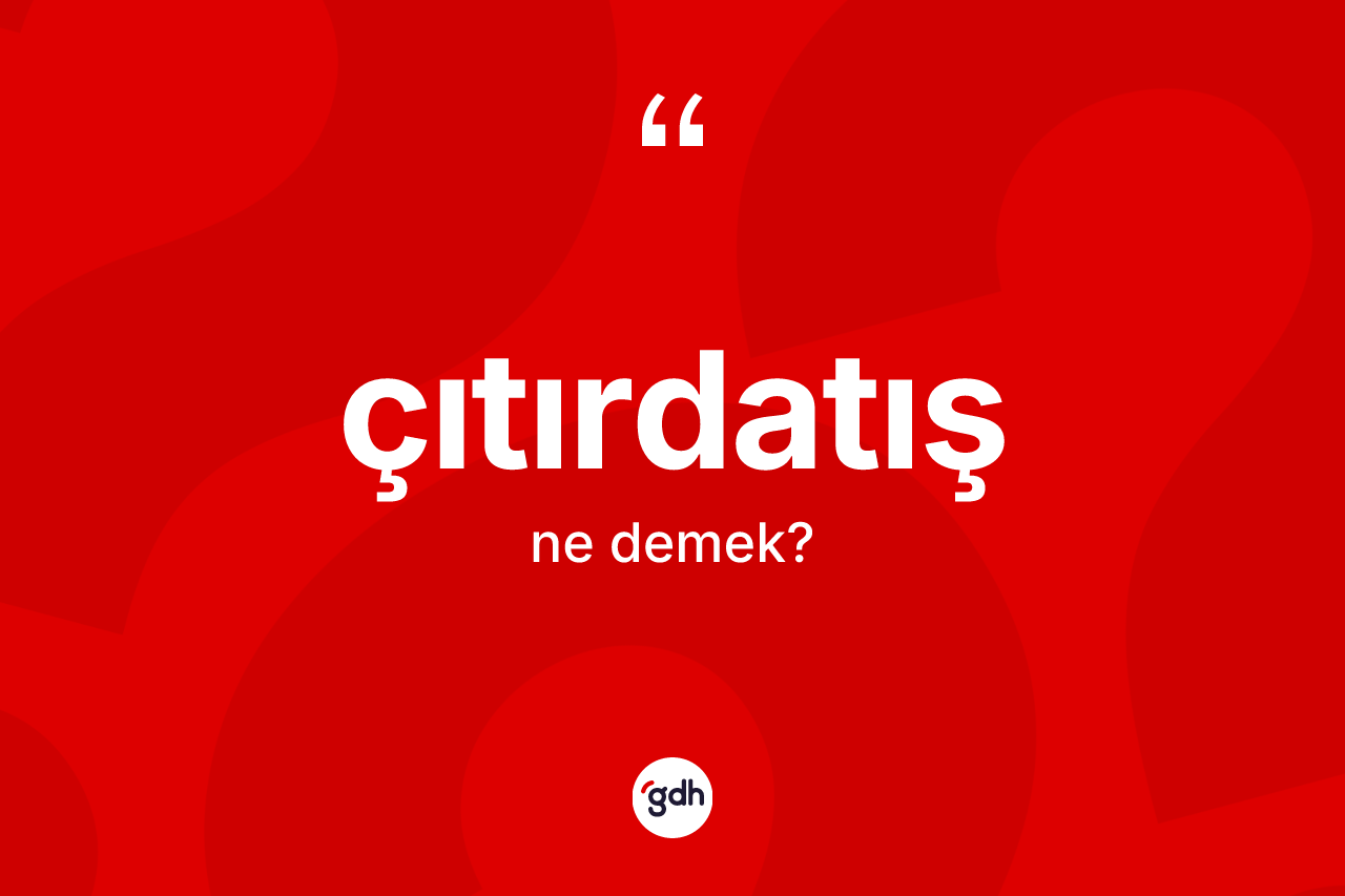 Çıtırdatış kelimesinin anlamı nedir?