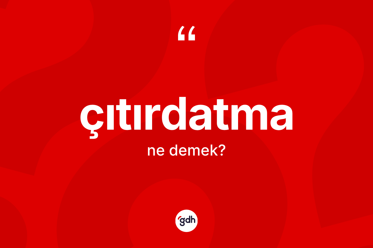 Çıtırdatma kelimesinin anlamı nedir? Çıtırdatma kelimesinin TDK anlamı nedir?
