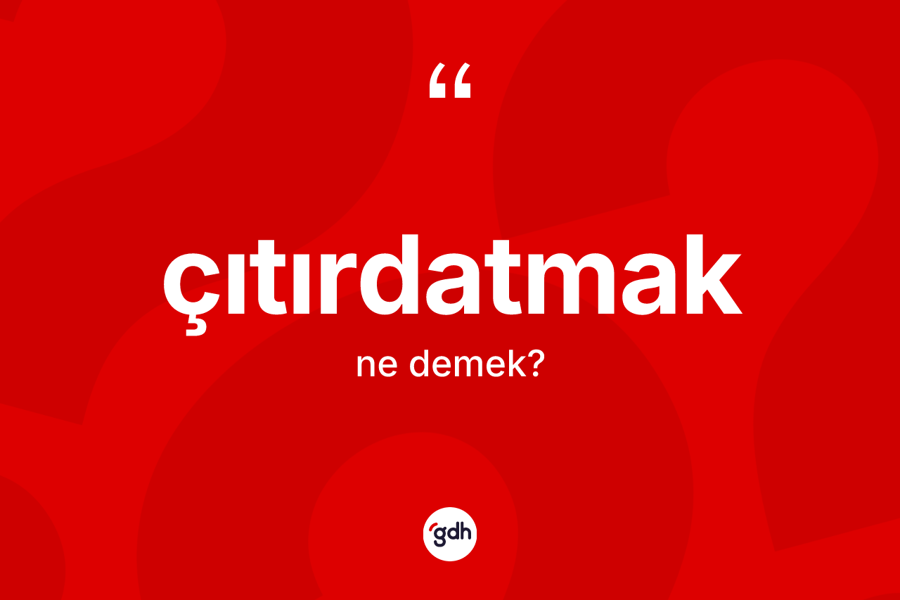 Çıtırdatmak kelimesi ne anlama gelir? Çıtırdatmağın TDK'ya göre anlamı nedir?