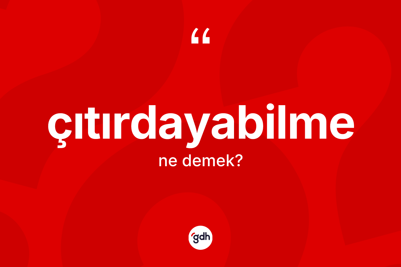 Çıtırdayabilme ne anlama gelir? Çıtırdayabilmenin TDK'ya göre anlamı nedir?