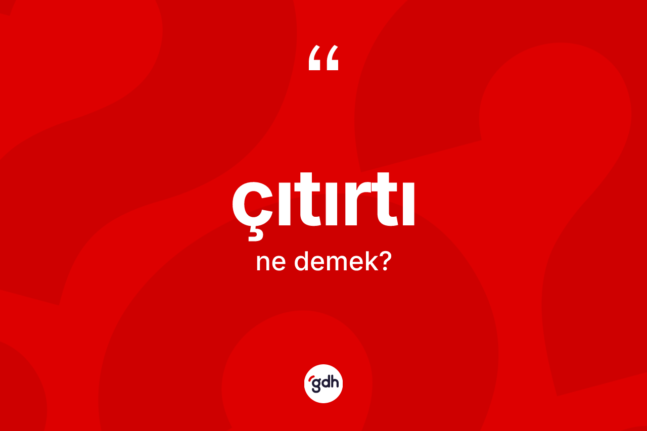 Çıtırtı kelimesinin tanımı nedir? Çıtırtının TDK'ya göre anlamı nedir?
