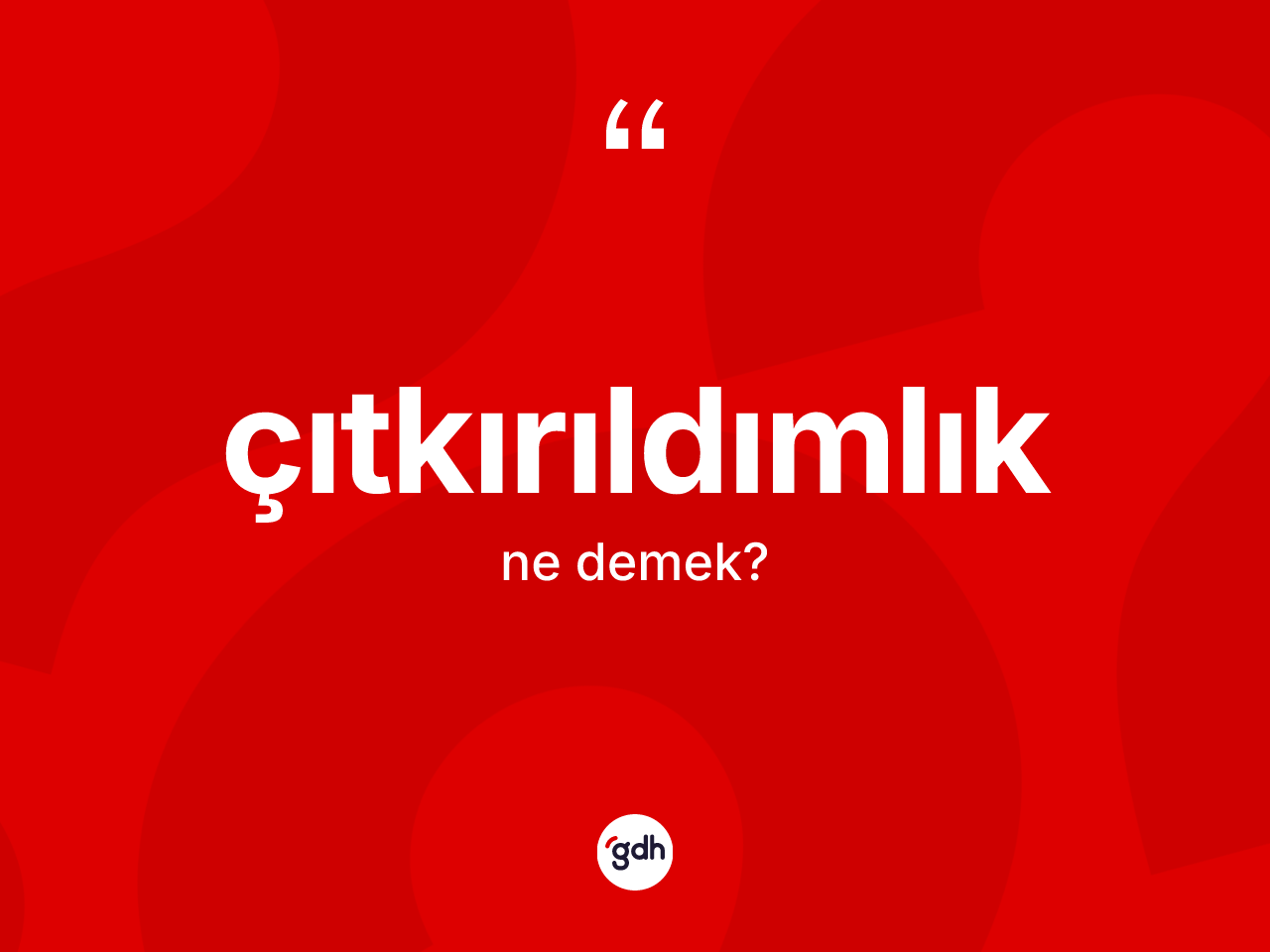 Çıtkırıldımlık ne demek? Çıtkırıldımlık kelimesinin özellikleri nelerdir?