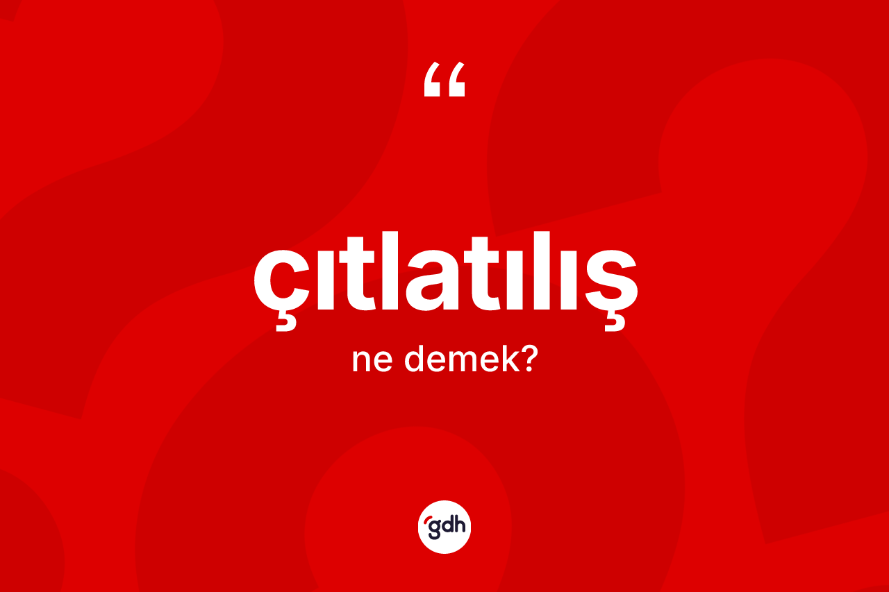 Çıtlatılış kelimesinin sözlükteki tanımı nedir?