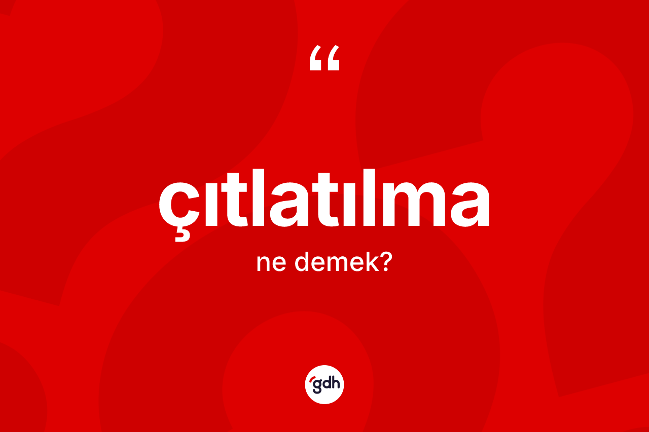 Çıtlatılma kelimesi ne demek?