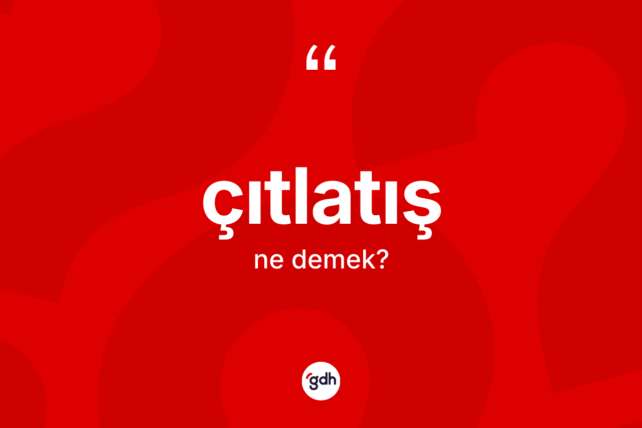 Çıtlatış kelimesinin sözlükteki tanımı nedir?