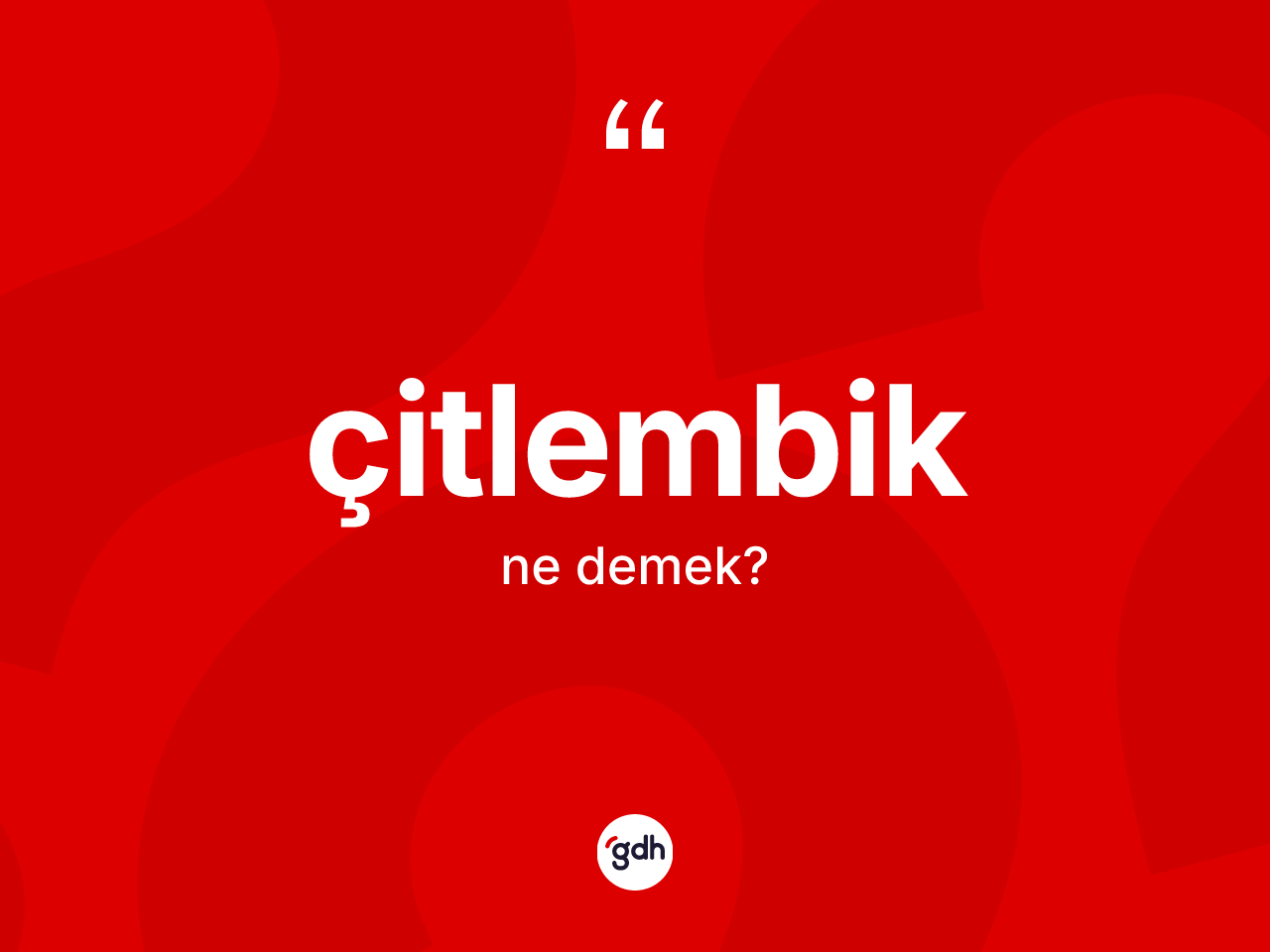Çitlembik kelimesinin sözlükteki tanımı nedir? Çitlembiğin TDK'ya göre anlamı nedir?