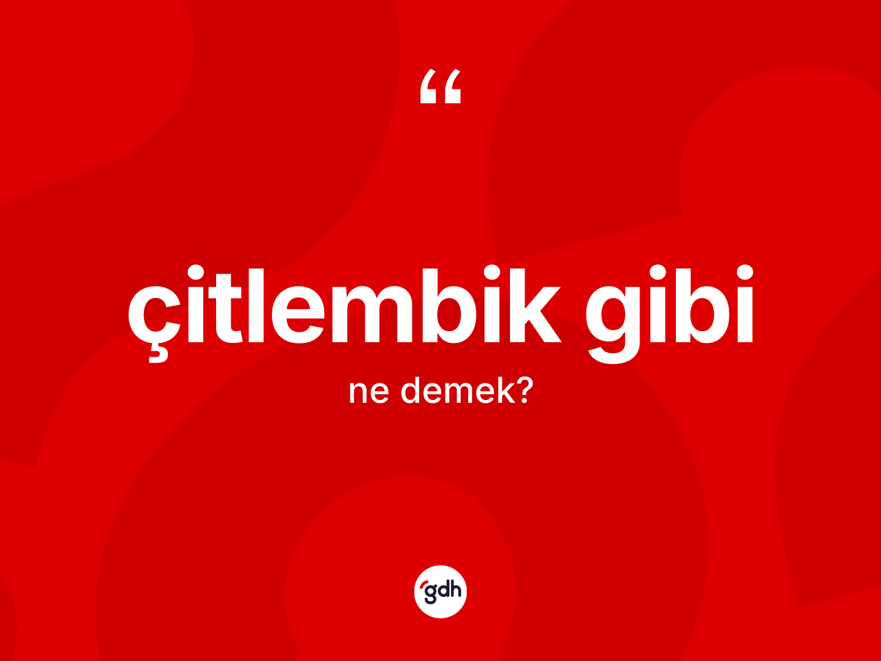 Çitlembik gibi ne demek? Çitlembik gibi ifadesi hangi durumlarda kullanılır?
