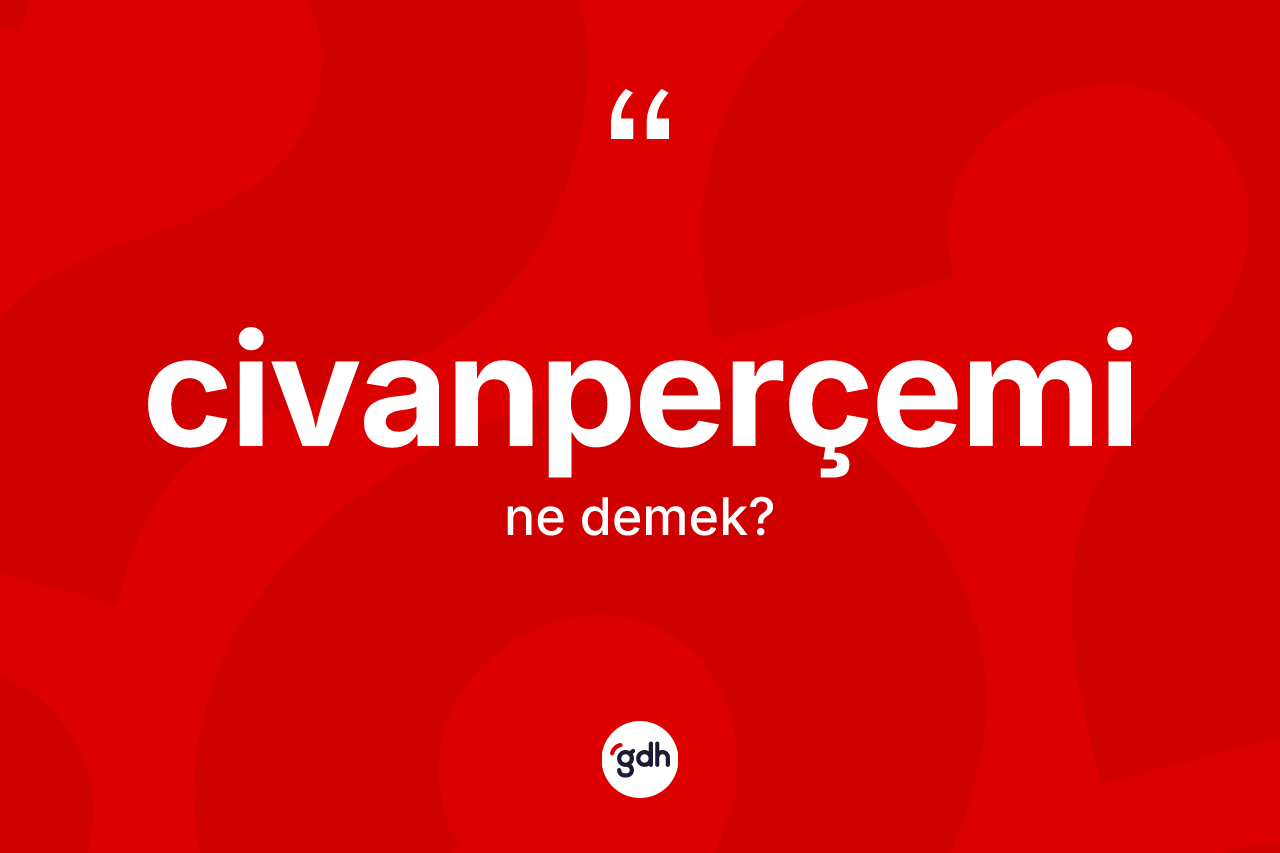 Civanperçemi kelimesinin sözlükteki tanımı nedir? Civanperçeminin TDK'ya göre anlamı nedir?