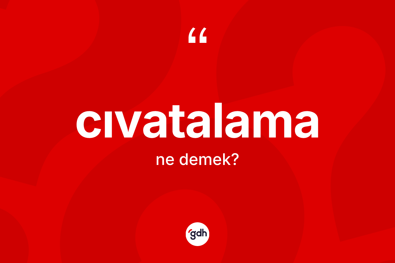 Cıvatalama kelimesinin tanımı nedir? Cıvatalamanın TDK'ya göre anlamı nedir?