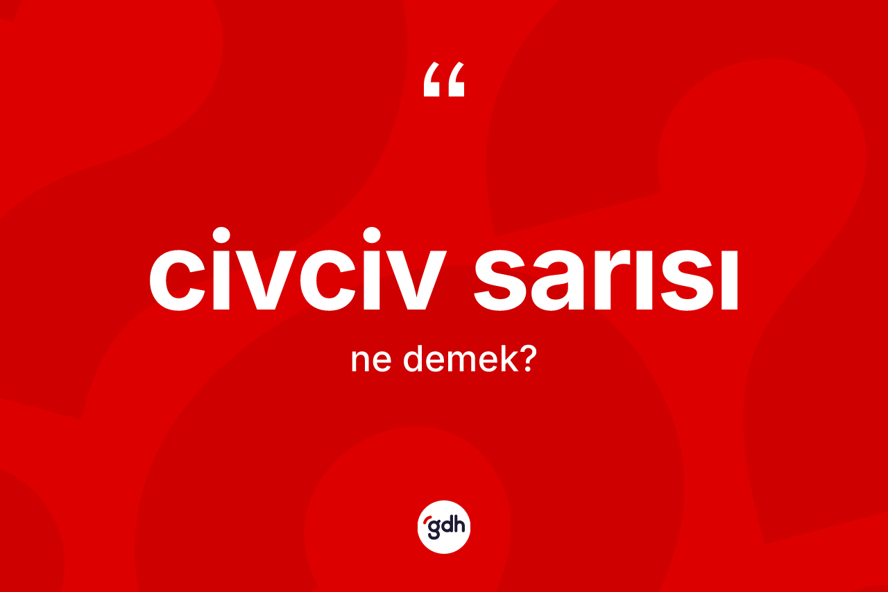 Civciv sarısı kelimesi ne anlama gelir?