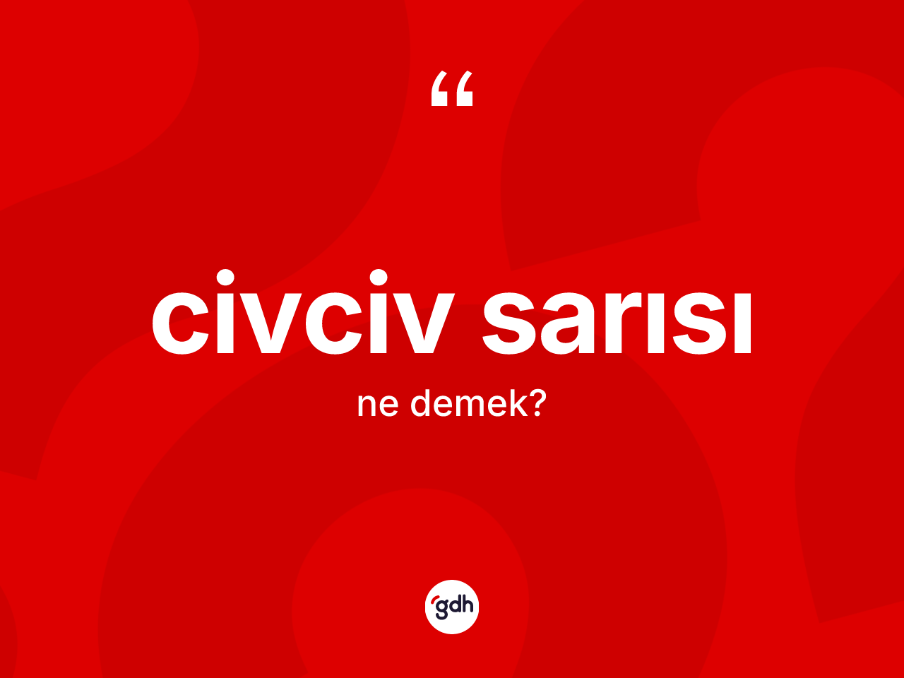 Civciv sarısı kelimesi ne anlama gelir? Civciv sarısının TDK'ya göre anlamı nedir?