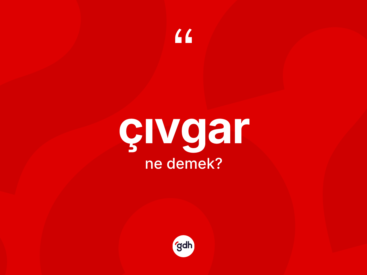 Çıvgar kelimesi ne anlama gelir? Çıvgarın sözlükteki anlamı nedir?