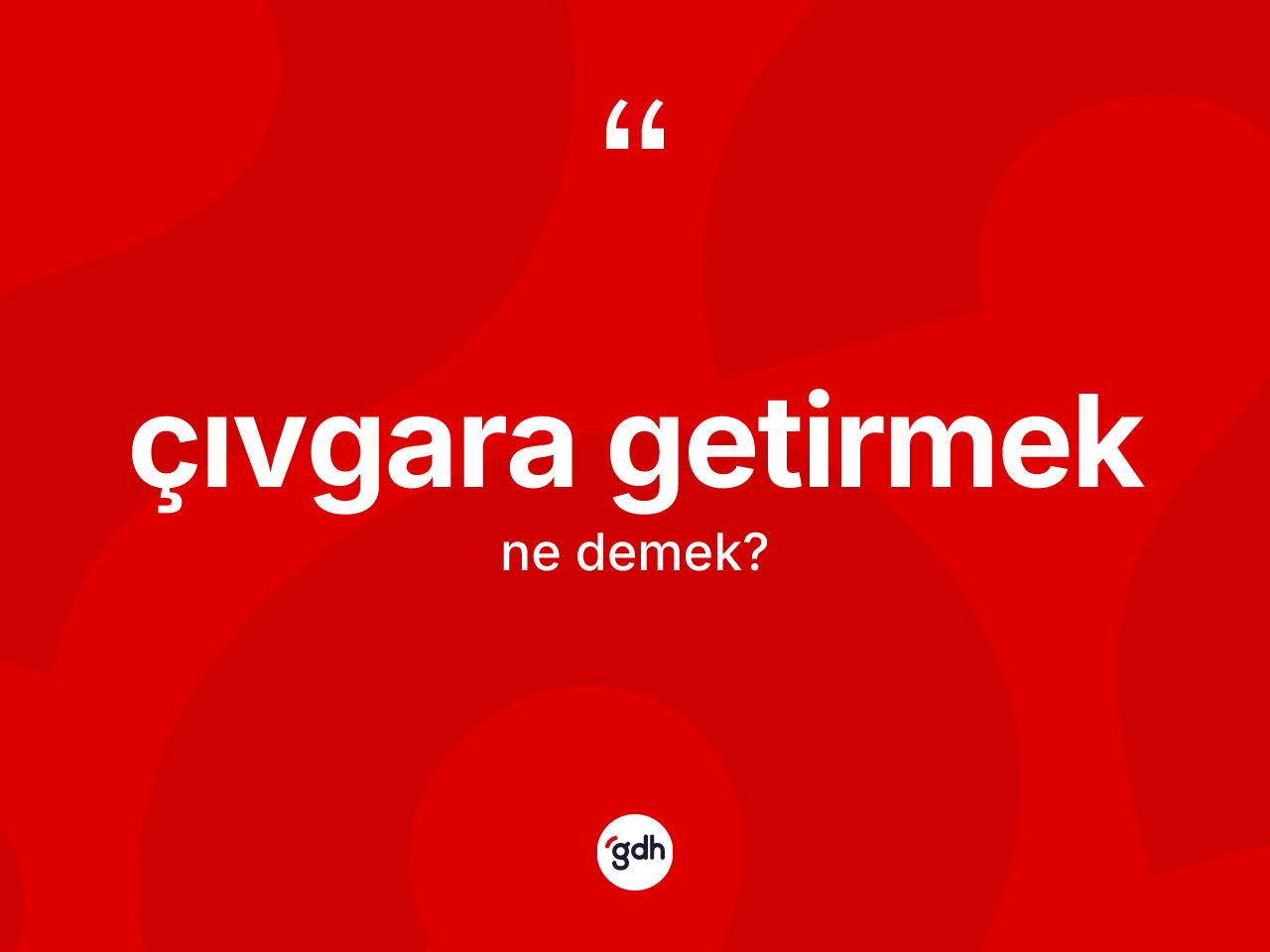 Çıvgara getirmek ifadesinin anlamı nedir? Çıvgara getirmek sözü hangi durumlarda kullanılır?