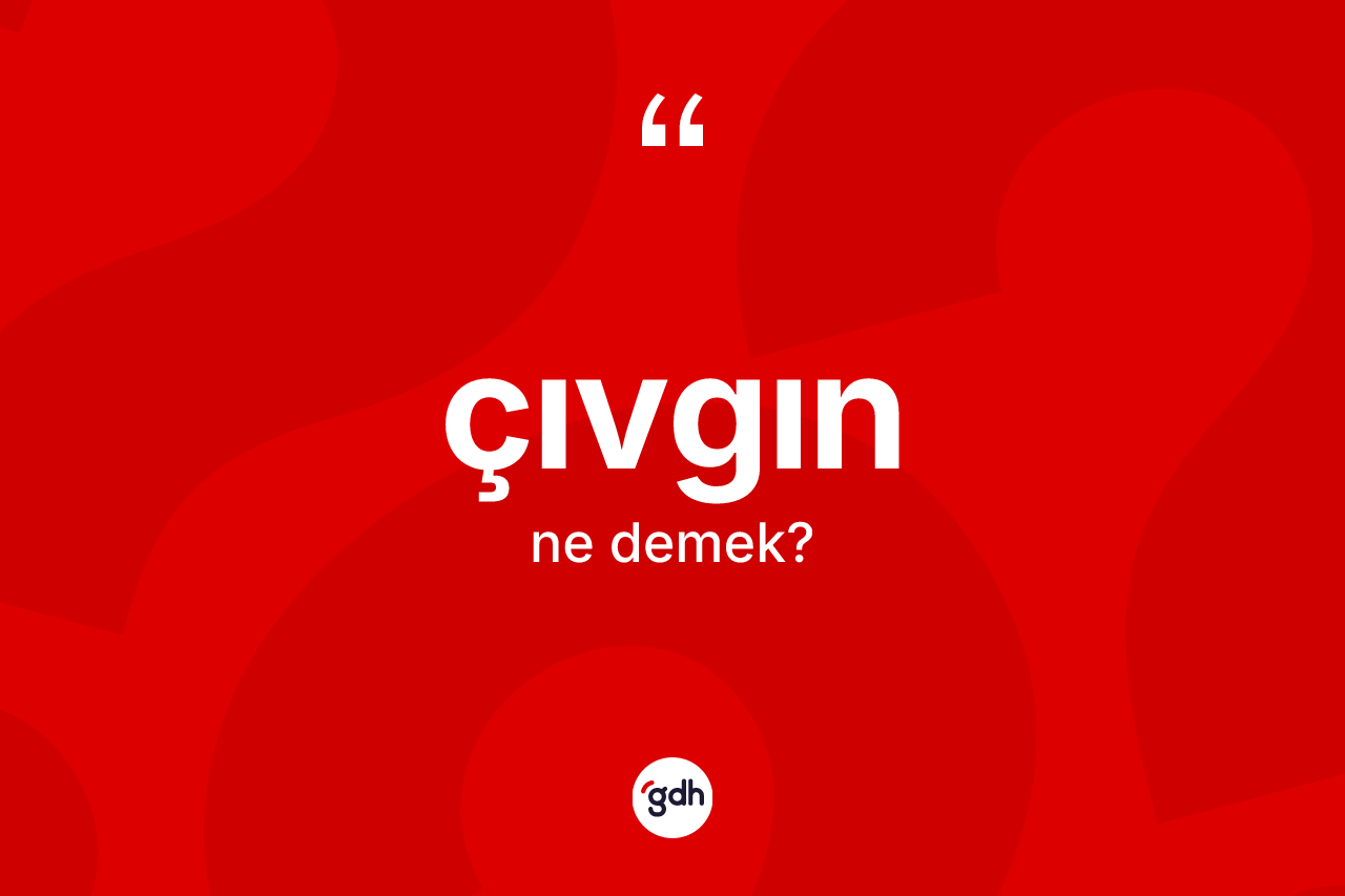 Çıvgın nedir? Çıvgın kelimesinin TDK'ya göre açıklaması nedir?