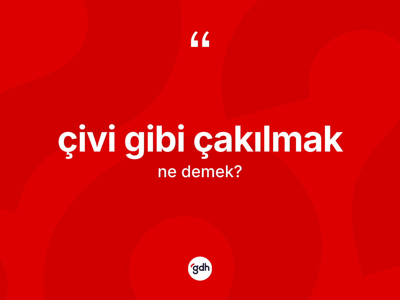 Çivi gibi çakılmak sözü ne demektir? Çivi gibi çakılmak sözü hangi durumlarda kullanılır?