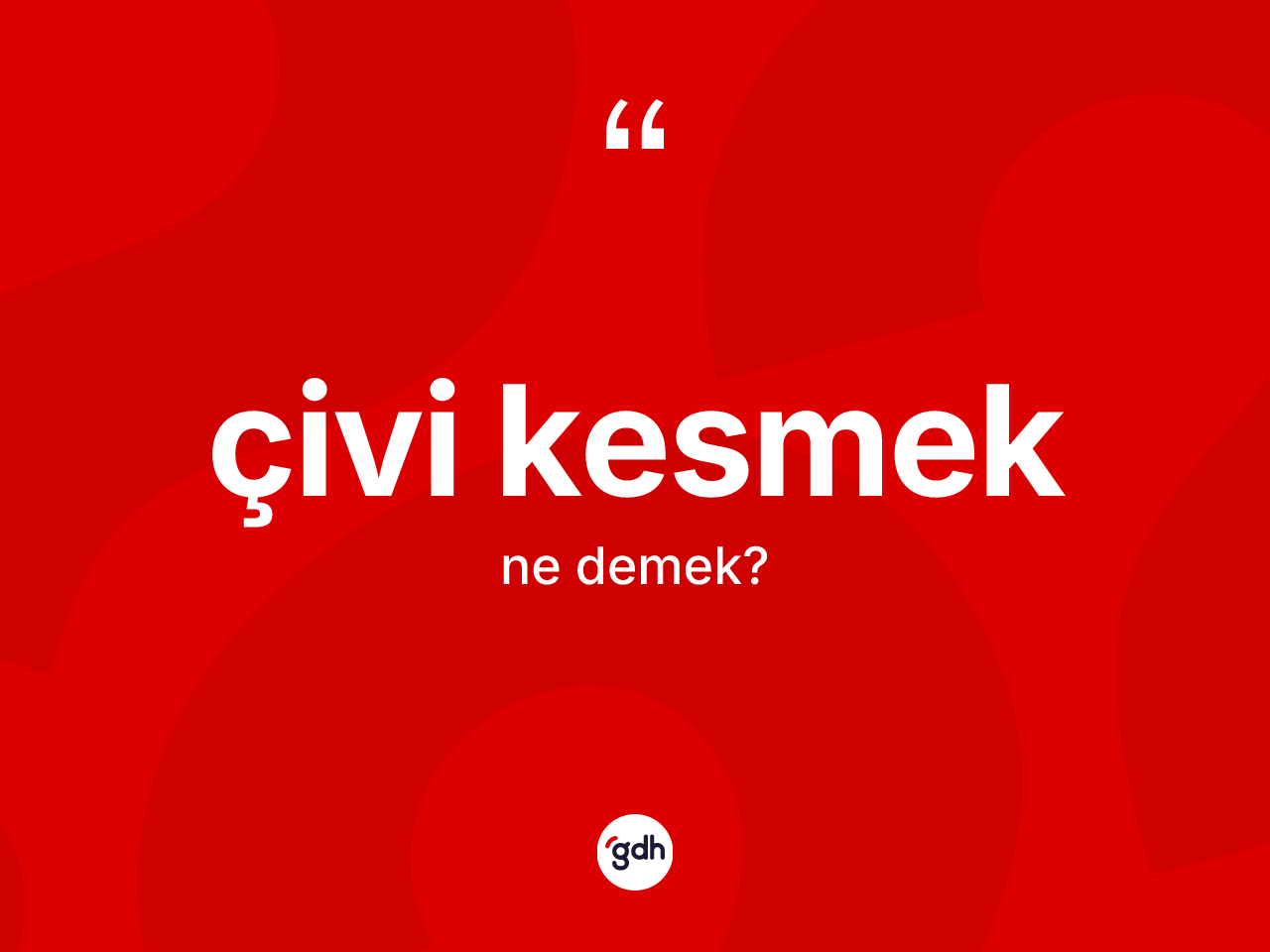 Çivi kesmek ifadesinin anlamı nedir? Çivi kesmek ifadesi hangi durumlarda kullanılır