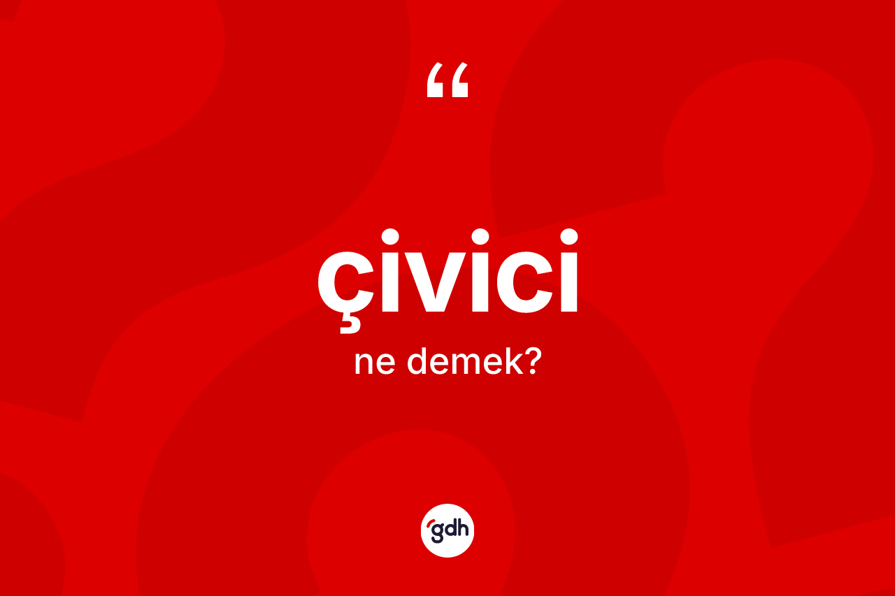 Çivici kelimesinin anlamı nedir? Çivici kelimesinin TDK anlamı nedir?