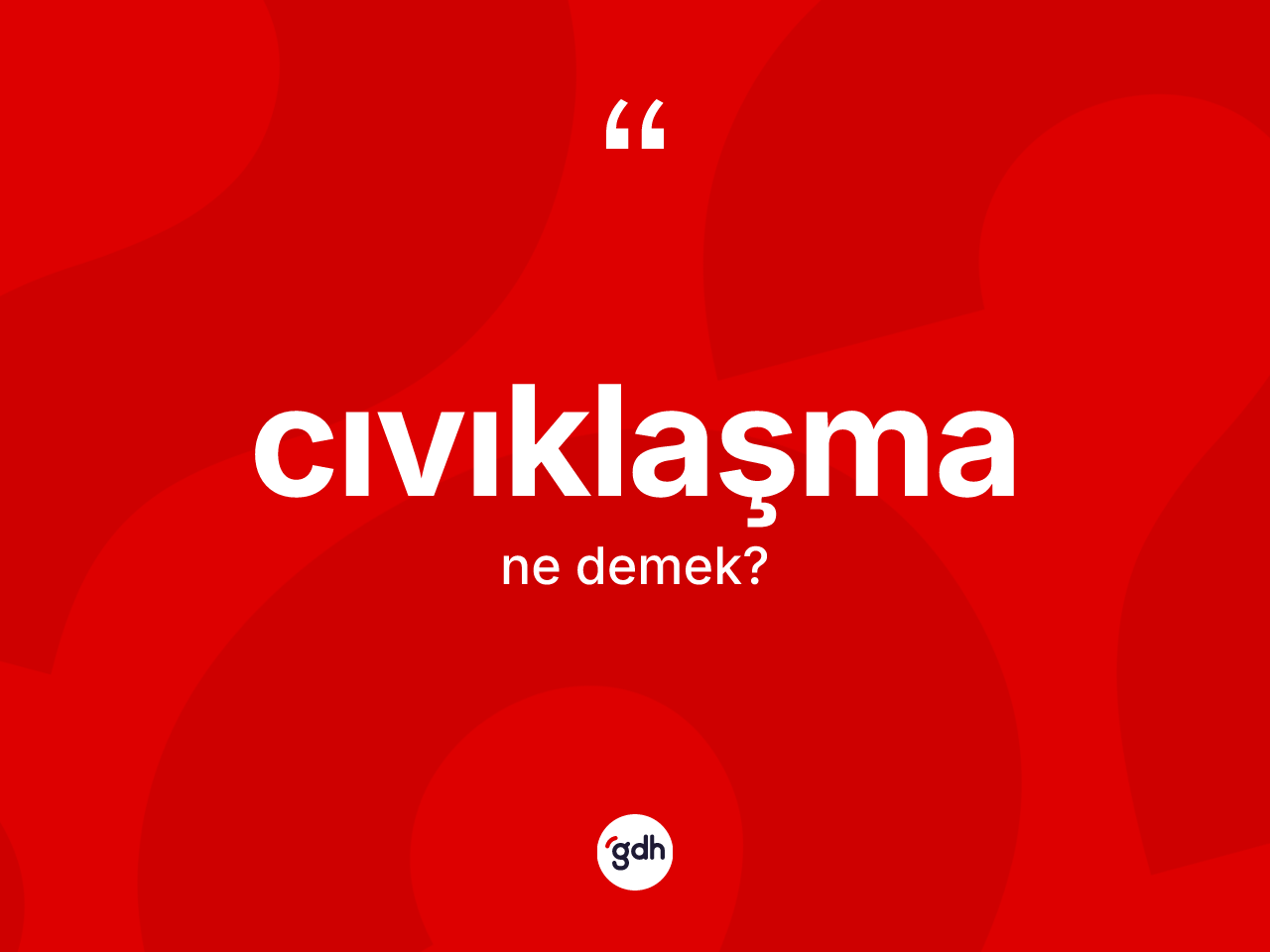 Cıvıklaşma ne demek? Cıvıklaşmanın halk arasındaki kullanımı nasıldır?