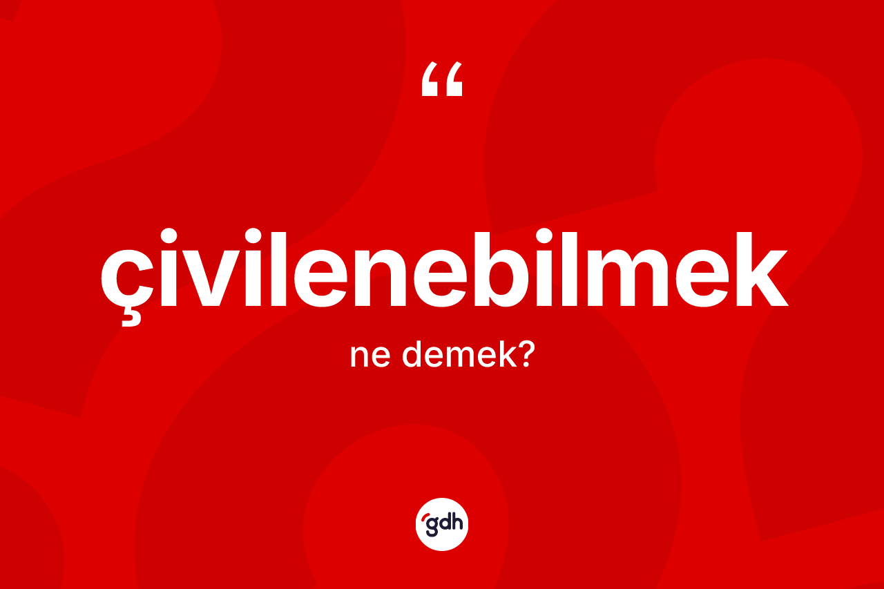 Çivilenebilmek kelimesinin sözlükteki tanımı nedir? Çivilenebilmeğin sözlükteki anlamı nedir?