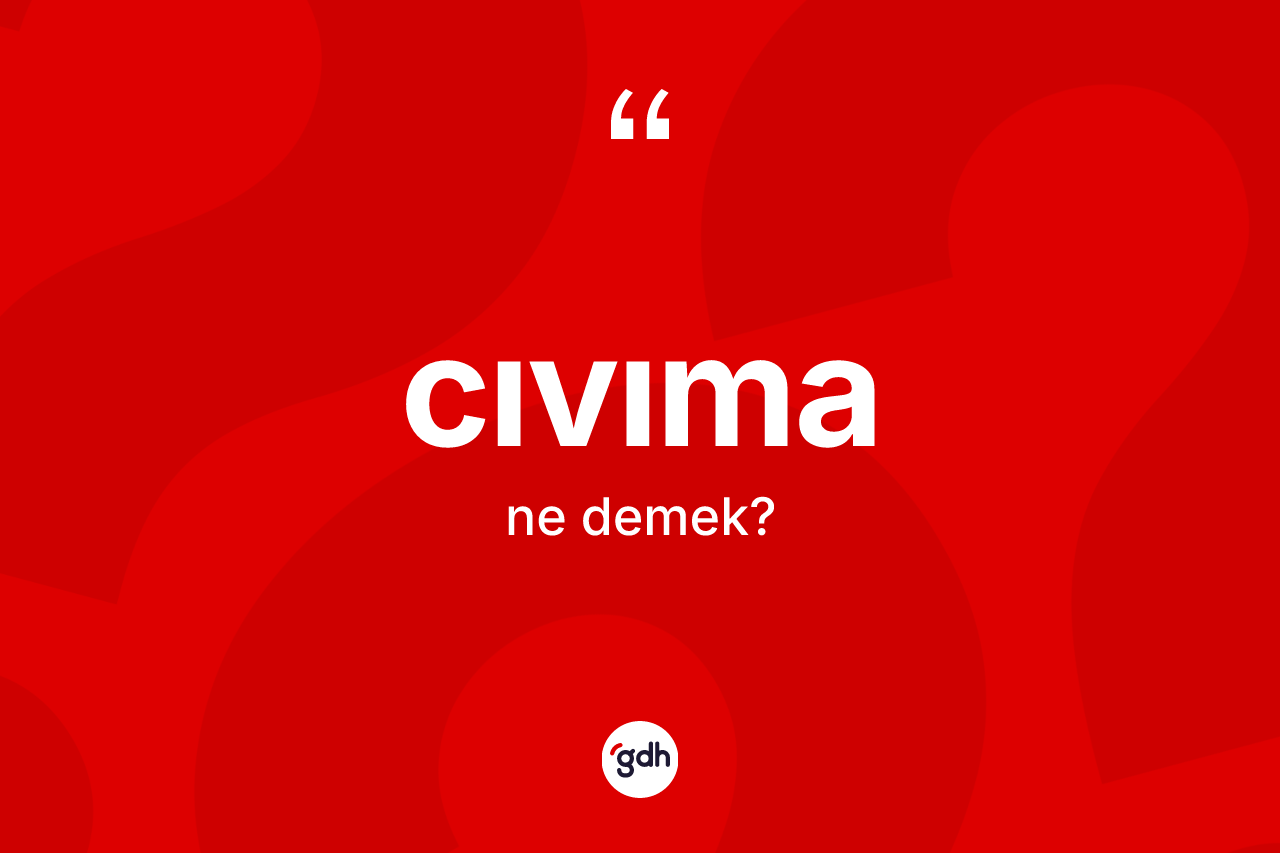 Cıvıma kelimesinin tanımı nedir?
