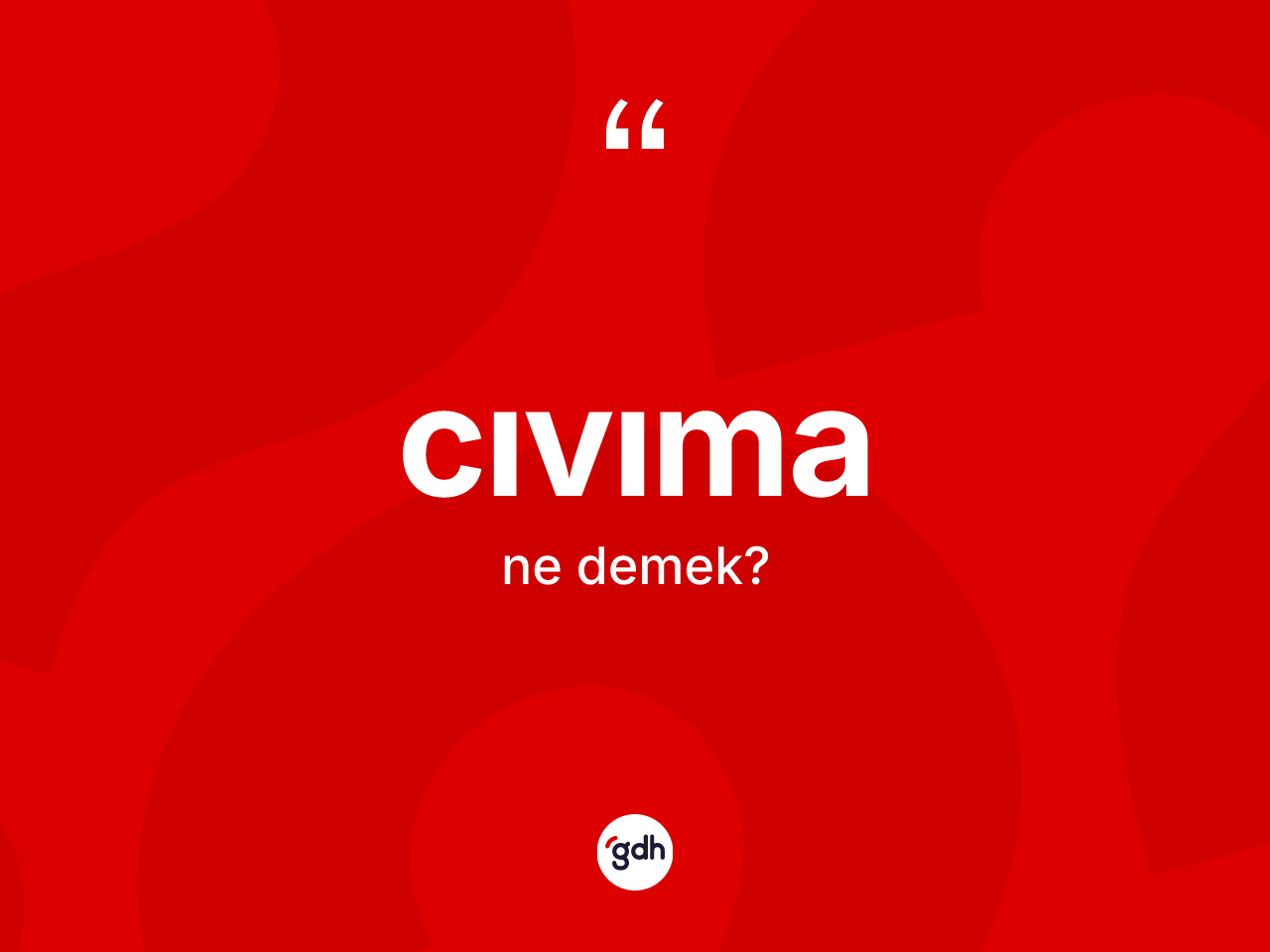 Cıvıma kelimesinin tanımı nedir? Cıvıma kelimesinin TDK'ya göre açıklaması nedir?