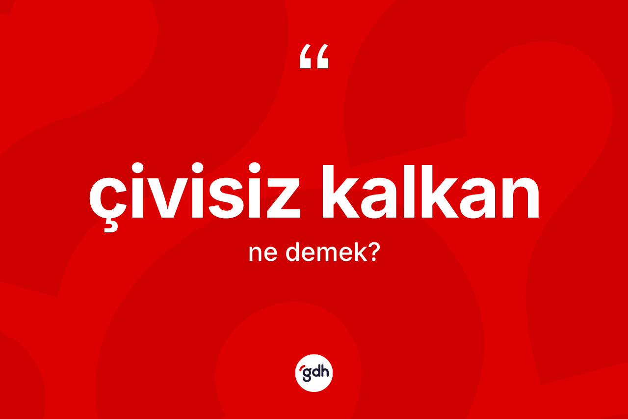 Çivisiz kalkan ne anlama gelir? Çivisiz kalkanın sözlükteki anlamı nedir?