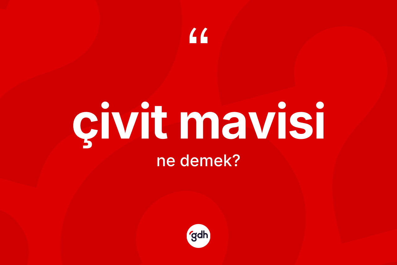Çivit mavisi kelimesinin sözlükteki tanımı nedir? Çivit mavisinin TDK'ya göre anlamı nedir?