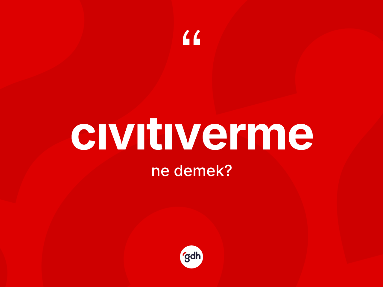 Cıvıtıverme ne anlama gelir? Cıvıtıvermenin TDK'ya göre anlamı nedir?