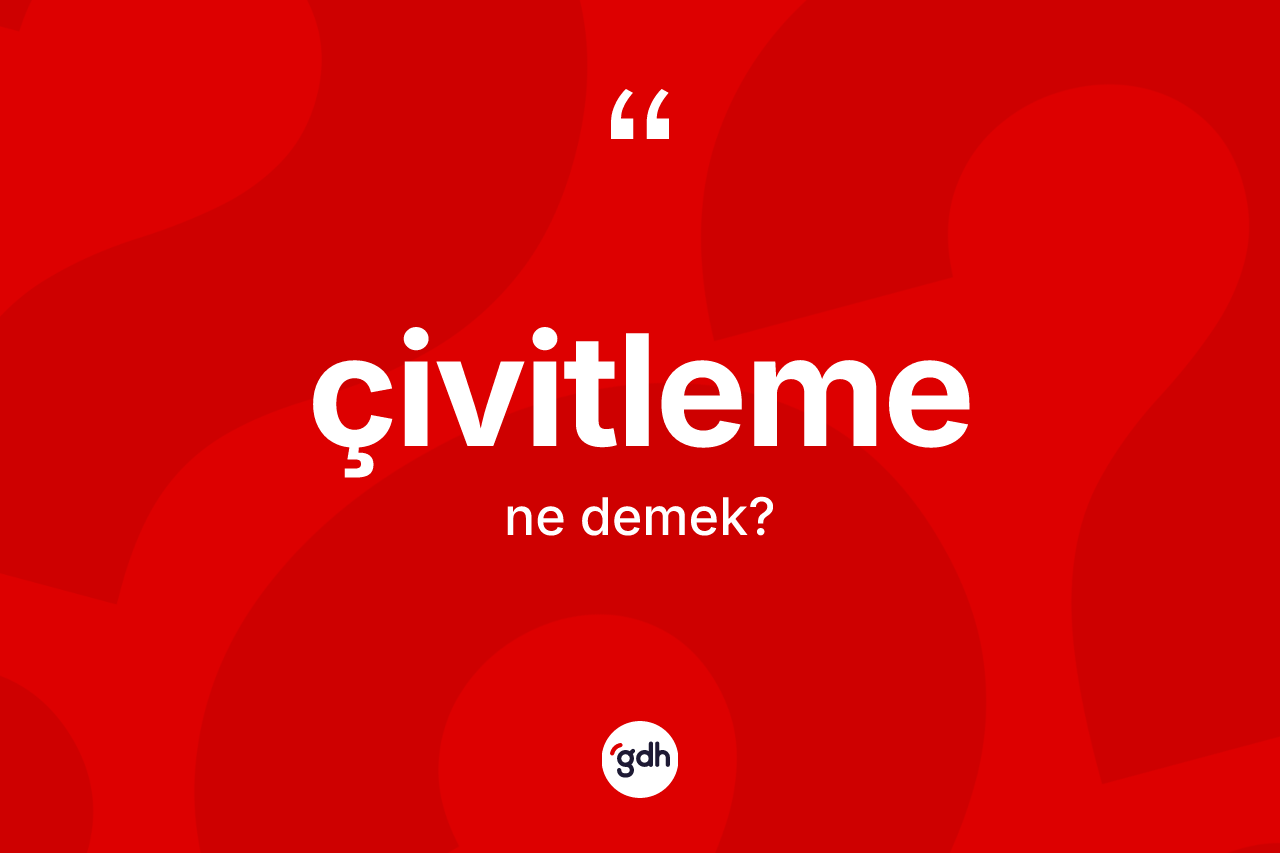 Çivitleme kelimesi nedir? Çivitleme kelimesinin kaç farklı anlamı var?