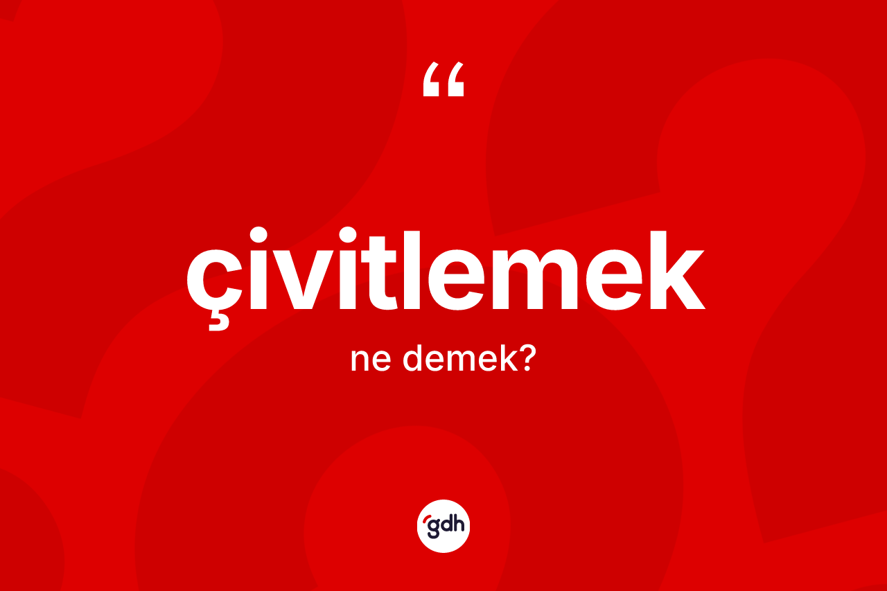 Çivitlemek kelimesi ne anlama gelir?