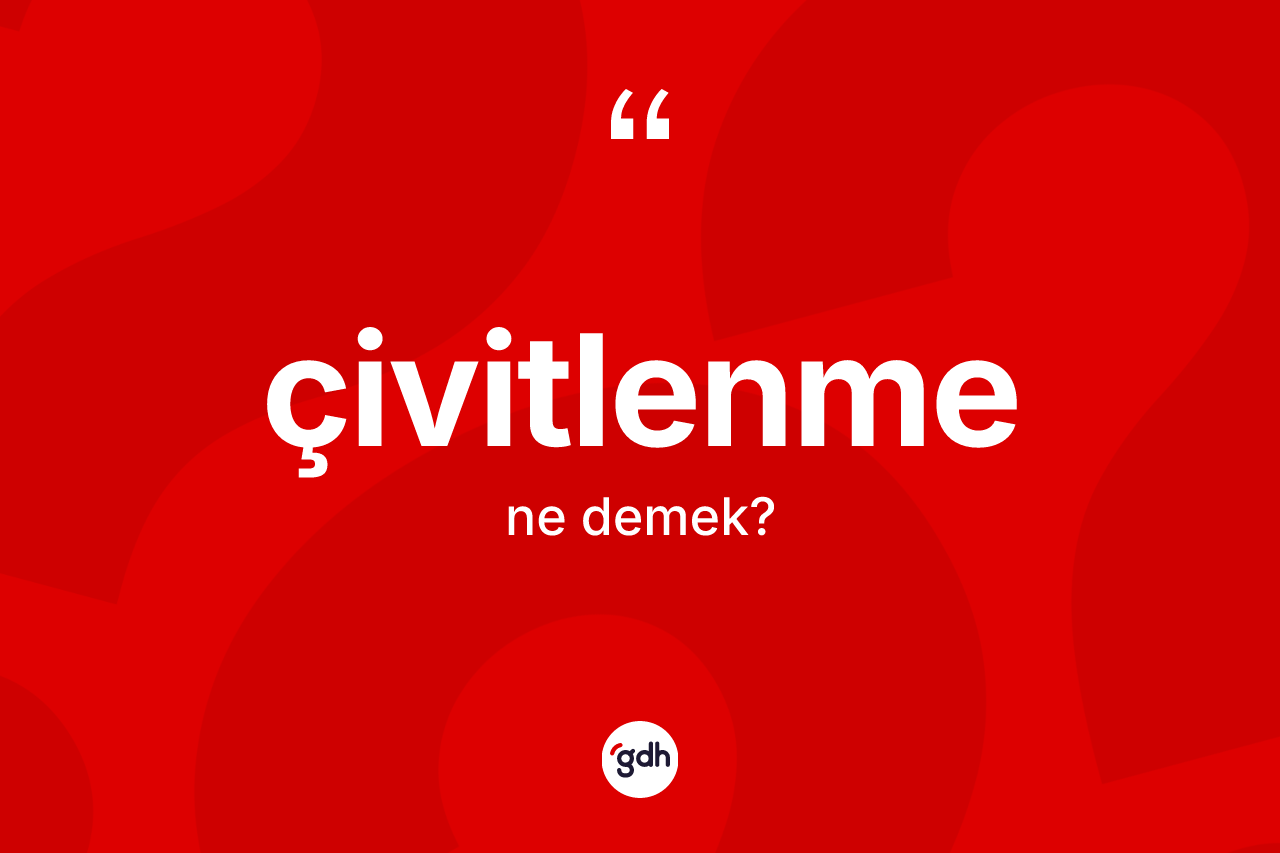 Çivitlenme kelimesi nedir? Çivitlenmenin TDK'ya göre anlamı nedir?