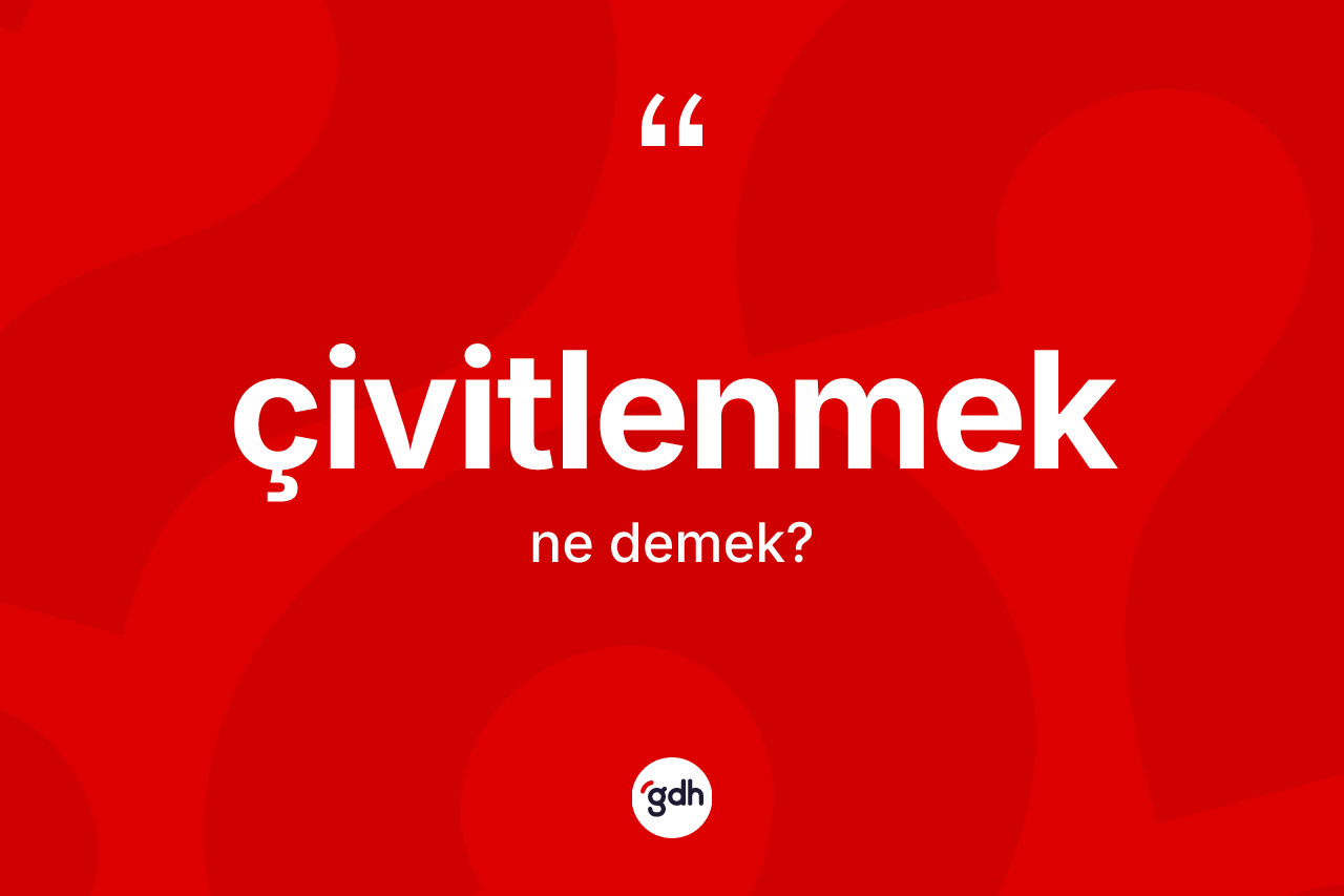 Çivitlenmek kelimesinin sözlükteki tanımı nedir? Çivitlenmeğin sözlükteki anlamı nedir?
