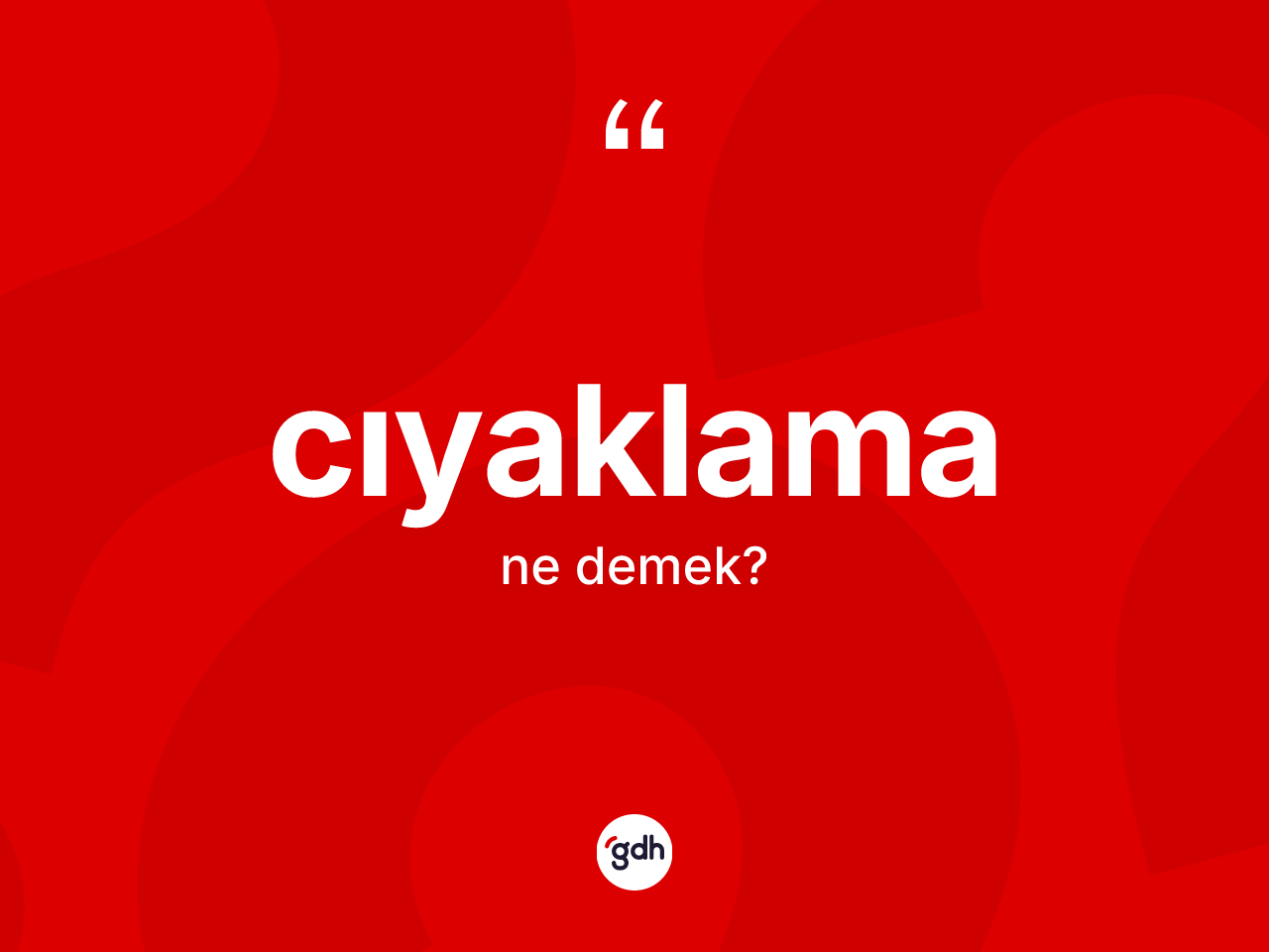 Cıyaklama kelimesinin anlamı nedir? Cıyaklamanın TDK'ya göre anlamı nedir?