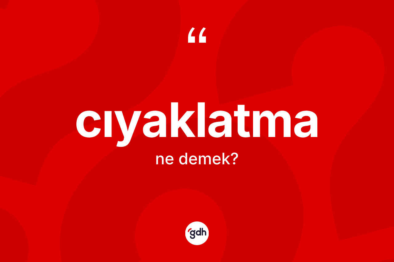 Cıyaklatma kelimesi nedir? Cıyaklatmanın TDK'ya göre anlamı nedir?