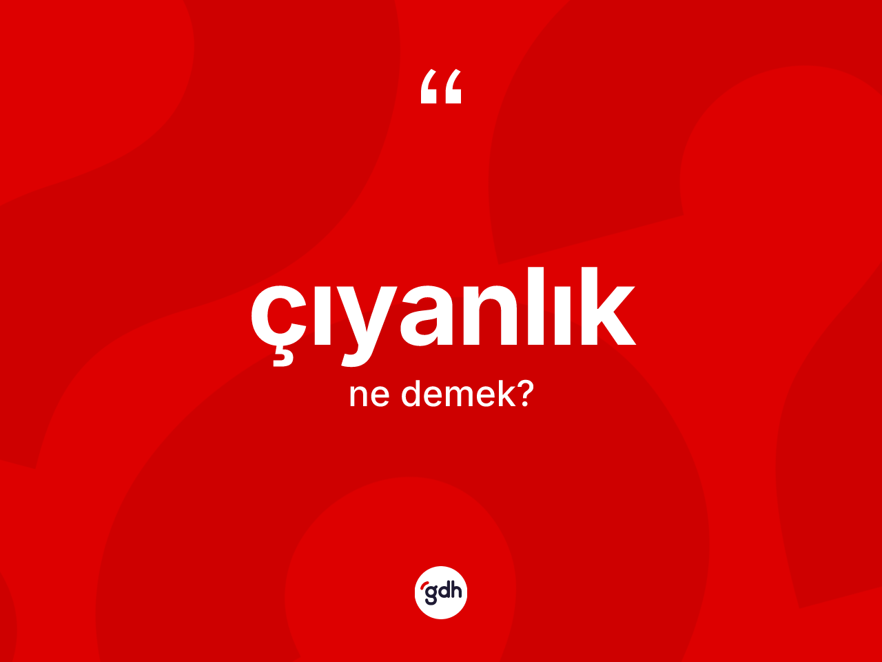 Çıyanlık kelimesi ne anlama gelir? Çıyanlığın TDK'ya göre anlamı nedir?