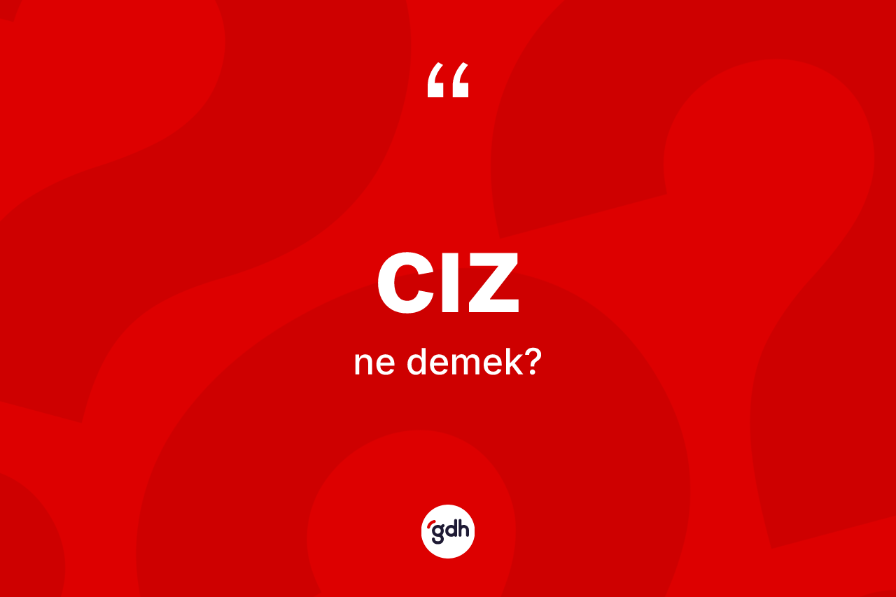 Cız kelimesi nedir? Cızın TDK'ya göre anlamı nedir?