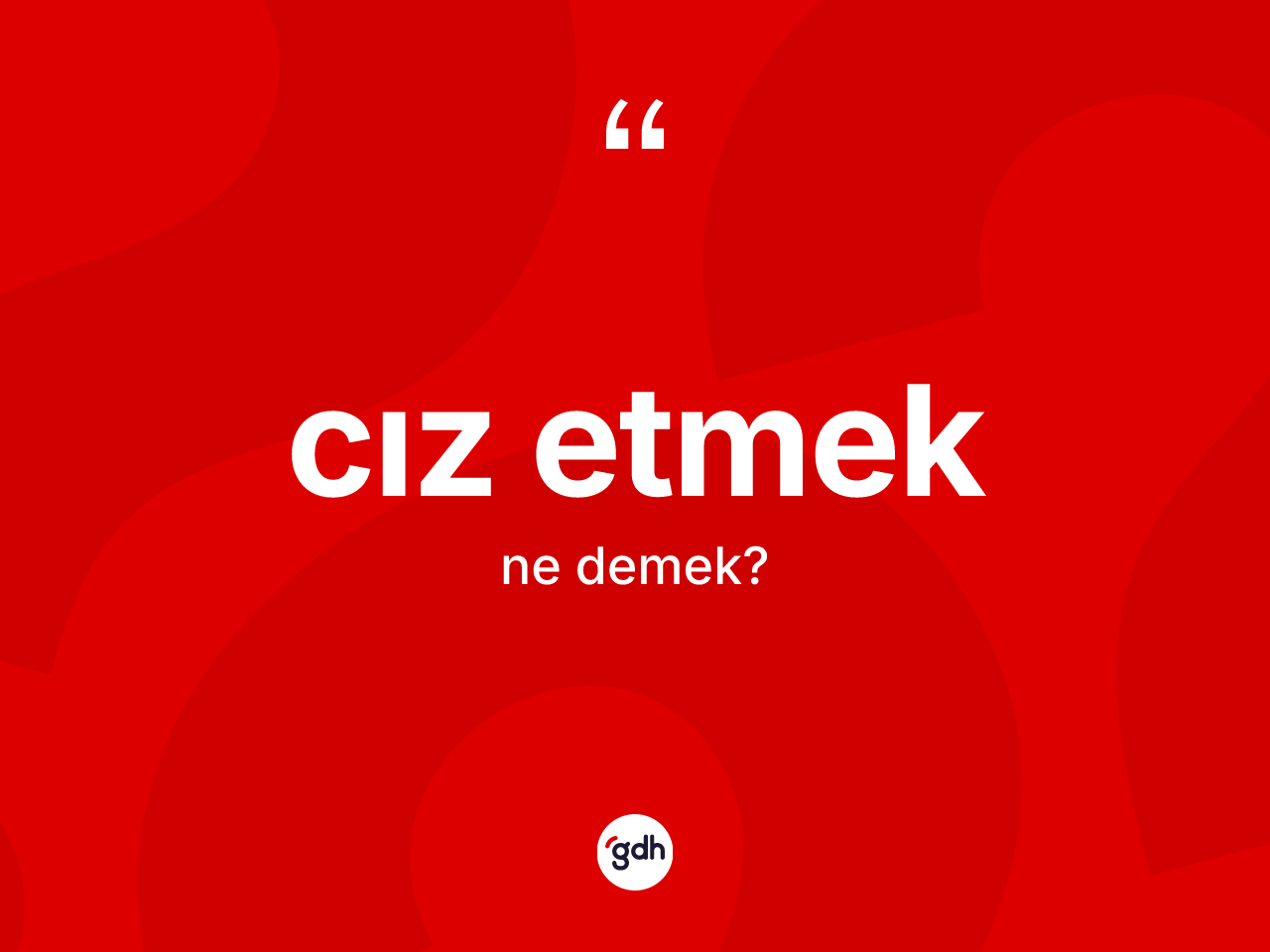 Cız etmek ne demek? Cız etmek ifadesi nerede kullanılır?
