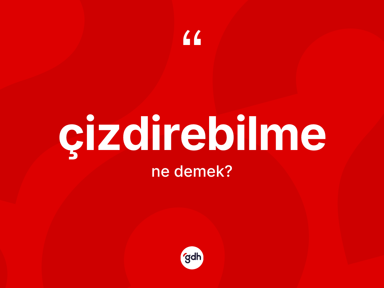Çizdirebilme ne anlama gelir? Çizdirebilmenin TDK'ya göre anlamı nedir?