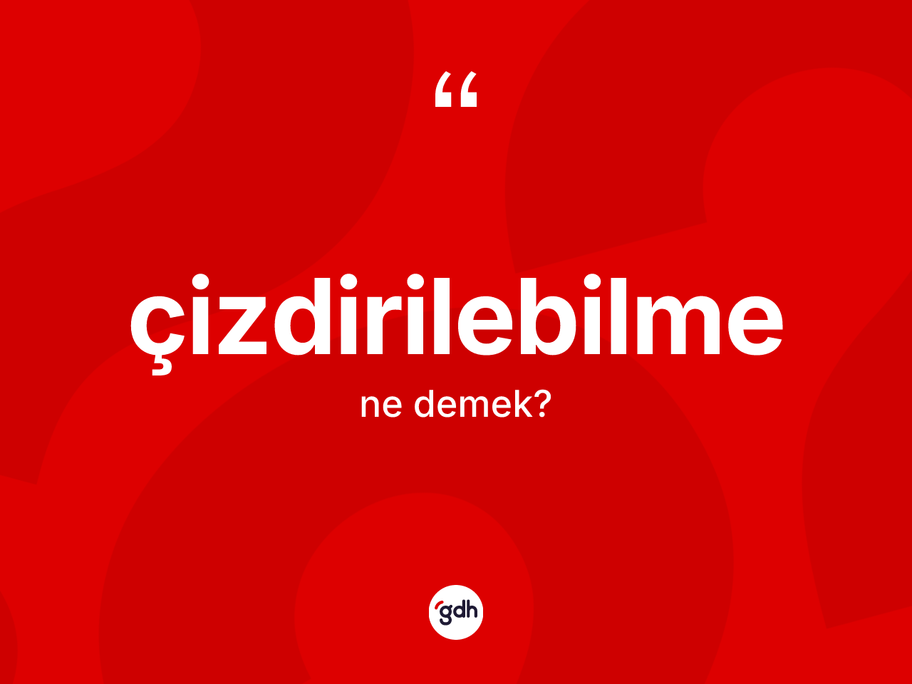 Çizdirilebilme kelimesinin sözlükteki tanımı nedir? Çizdirilebilmenin halk arasındaki kullanımı nasıldır?