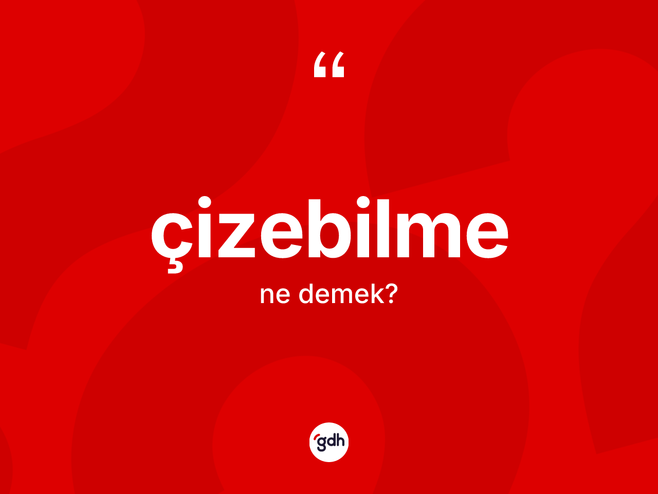 Çizebilme kelimesinin tanımı nedir? Çizebilme kelimesinin TDK anlamı nedir?