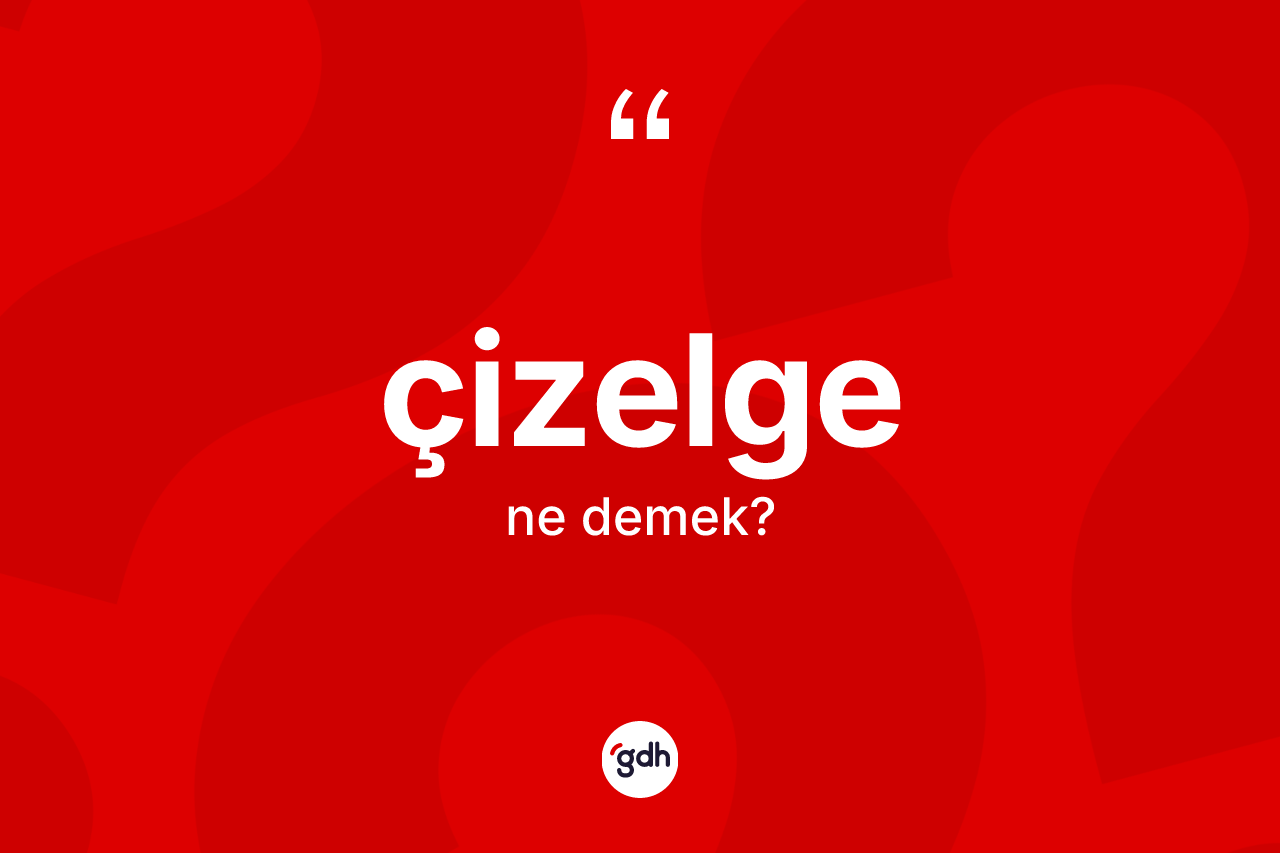 Çizelge kelimesinin sözlükteki tanımı nedir?