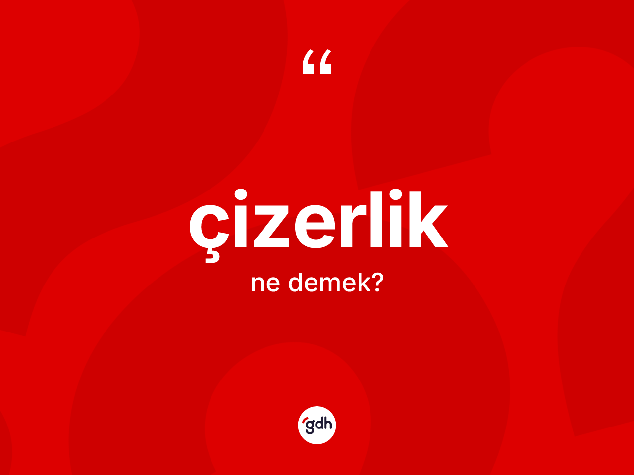 Çizerlik ne anlama gelir? Çizerliğin TDK'ya göre anlamı nedir?