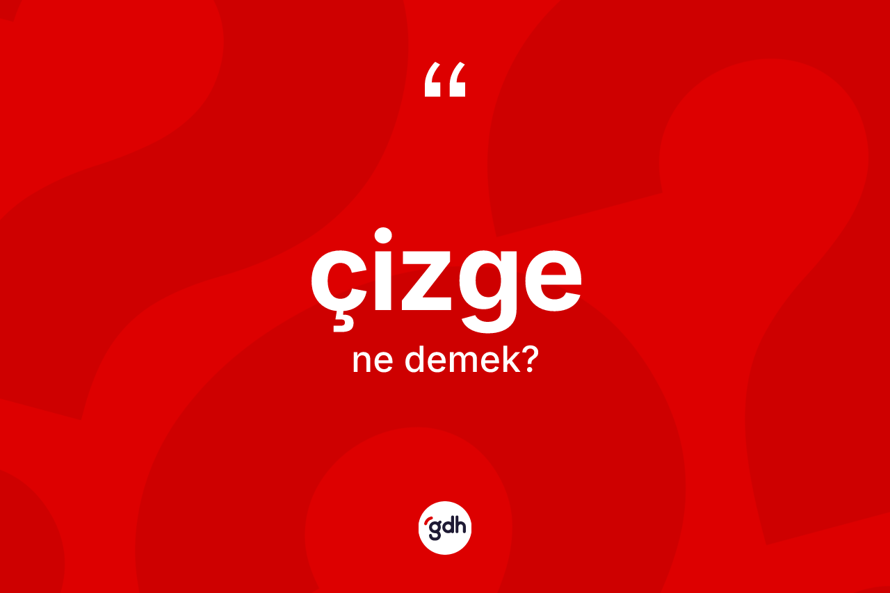 Çizge kelimesinin sözlükteki tanımı nedir?