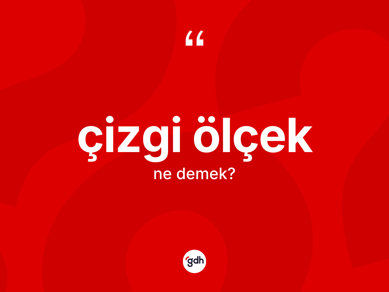 Çizgi ölçek kelimesi ne demek? Çizgi ölçeğin sözlükteki anlamı nedir?
